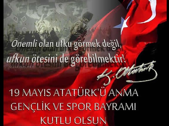 19 MAYIS ATATÜRK'Ü ANMA VE GENÇLİK BAYRAMINIZ KUTLU OLSUN