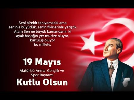 19 MAYIS ATATÜRK'Ü ANMA, GENÇLİK ve SPOR BAYRAMI KUTLU OLSUN