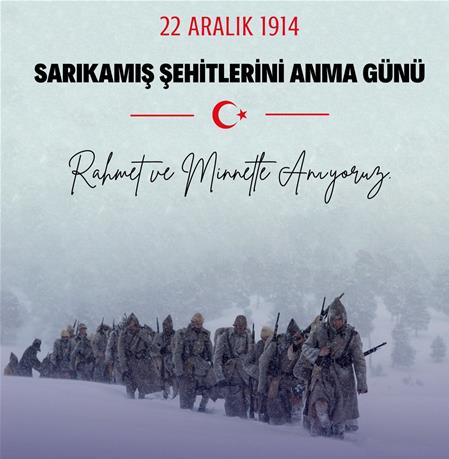 SARIKAMIŞ ŞEHİTLERİNİ  RAHMET ve MİNNETLE ANIYORUZ